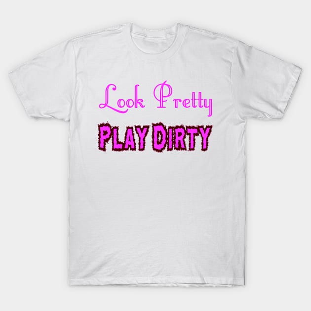 Look Pretty - Play Dirty T-Shirt by Naves